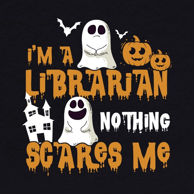 I'm Librarian Nothing Scares Me Halloween by melitasessin